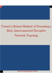 Toward a Robust Method of Presenting a Rich, Interconnected Deceptive Network Topology