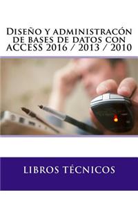 Diseño Y Administracón de Bases de Datos Con Access 2016 / 2013 / 2010