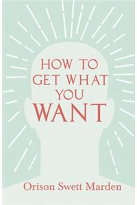 How to Get What You Want