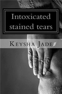 Intoxicated stained tears