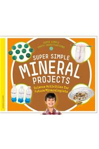 Super Simple Mineral Projects: Science Activities for Future Mineralogists