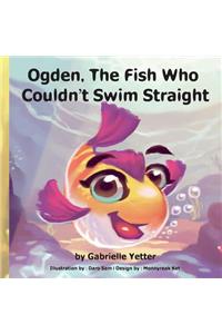 Ogden, The Fish Who Couldn't Swim Straight