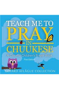 Teach Me to Pray in Chuukese: A Collorful Children's Prayer Book