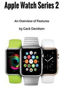Apple Watch Series 2: An Overview of Features