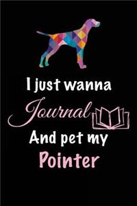 I Just Wanna Journal And Pet My Pointer
