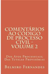 Comentarios Ao Codigo de Processo Civil - Volume 2: DOS Atos Processuais; Das Tutelas Provisorias