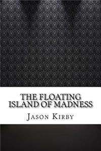 The Floating Island of Madness