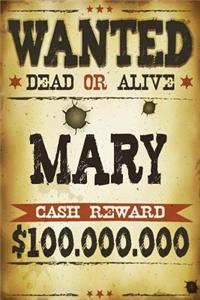 Mary Wanted Dead Or Alive Cash Reward $100,000,000