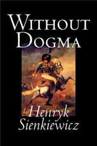 Without Dogma by Henryk Sienkiewicz, Fiction, Literary, Classics