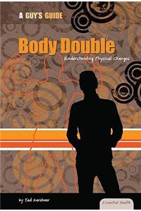 Body Double: Understanding Physical Changes