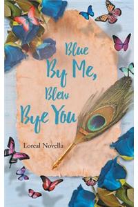 Blue By Me, Blew Bye You