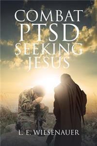 Combat PTSD Seeking Jesus