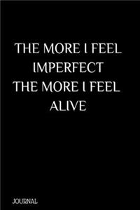 The more I feel imperfect, the more I feel alive, Journal