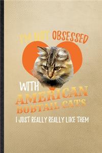 I'm Not Obsessed with American Bobtail Cats I Just Really Really Like Them