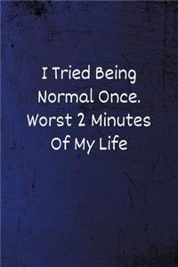 I Tried Being Normal Once. Worst 2 Minutes Of My Life