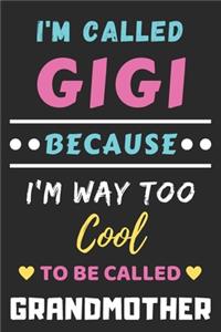 I'm Called Gigi Because I'm Way Too Cool To Be Called Grandmother