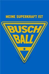 Meine Superkraft ist Buschball