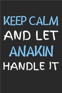 Keep Calm And Let Anakin Handle It