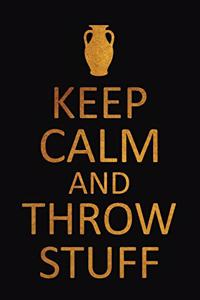 Keep Calm And Throw Stuff