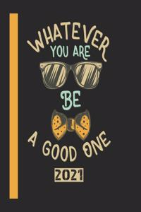 What Ever You Are Be A Good One 2021: 53 Seiten Jahreplaner 2021. Ideal Für Termine Und Notizen