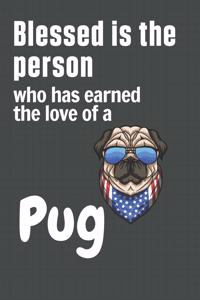 Blessed is the person who has earned the love of a Pug