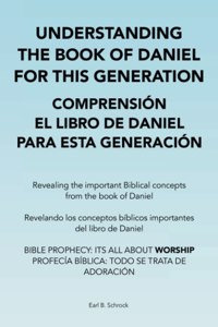 Understanding the Book of Daniel for This Generation Comprensión El Libro De Daniel Para Esta Generación