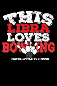 This Libra Loves Bowling Maybe Little Too Much Notebook