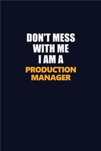 Don't Mess With Me I Am A Production Manager