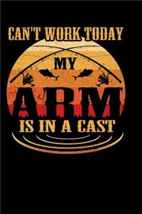 Can't Work Today my Arm is in a Cast