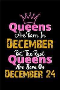 Queens Are Born In December Real Queens Are Born In December 24 Notebook Birthday Funny Gift