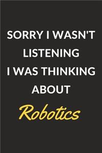 Sorry I Wasn't Listening I Was Thinking About Robotics