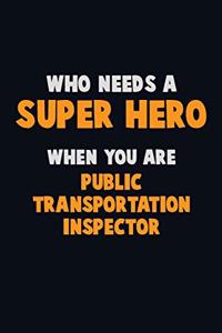 Who Need A SUPER HERO, When You Are Public Transportation Inspector