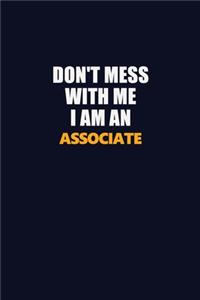 Don't Mess With Me Because I Am An Associate