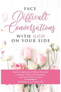 Face Difficult Conversations with God on Your Side