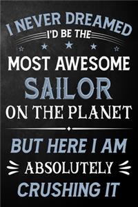 I Never Dreamed I'd Be The Most Awesome Sailor On The Planet But Here I Am Absolutely Crushing It