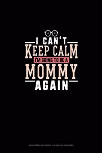 I Can't Keep Calm I'm Going To Be A Mommy Again