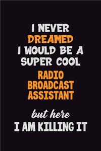 I Never Dreamed I would Be A Super Cool Radio Broadcast Assistant But Here I Am Killing It