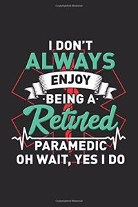 I Don't Always Enjoy Being A Retired Paramedic Oh Wait, Yes I Do