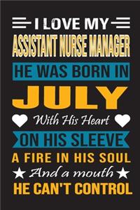 I Love My Assistant Nurse Manager He Was Born In July With His Heart On His Sleeve A Fire In His Soul And A Mouth He Can't Control