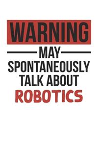 Warning May Spontaneously Talk About ROBOTICS Notebook ROBOTICS Lovers OBSESSION Notebook A beautiful