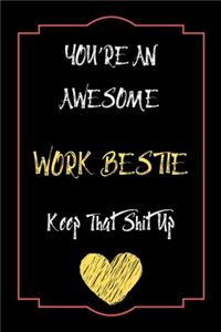 You're An Awesome Work Bestie Keep That Shit Up Notebook Funny Gift For Work Bestie