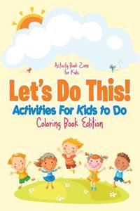 Let's Do This! Activities for Kids to Do Coloring Book Edition