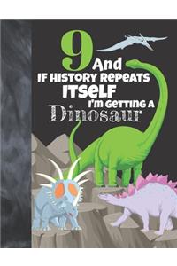 9 And If History Repeats Itself I'm Getting A Dinosaur