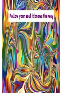 Follow your soul it knows the way
