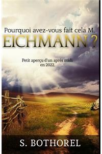Pourquoi avez-vous fait cela M. Eichmann ?