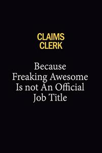 Claims clerk Because Freaking Awesome Is Not An Official Job Title