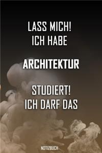 Lass mich! Ich habe Architektur studiert. Ich darf das - Notizbuch