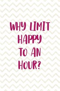 Why Limit Happy To An Hour?