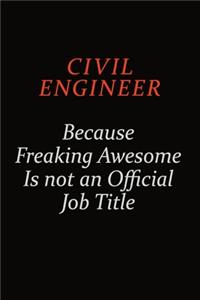 civil engineer Because Freaking Awesome Is Not An Official Job Title