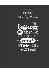 Coffee And The Sound Of Vinyl Being Cut Is All I Need - 2020 Monthly Planner